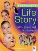 Life Story: Birth, Growth And Development (Bodyscope) 0753409658 Book Cover