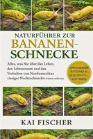 Naturführer zur Bananenschnecke: Alles, was Sie über das Leben, den Lebensraum und das Verhalten von Nordamerikas riesiger Nacktschnecke wissen müssen (German Edition) B0H27JZWHP Book Cover
