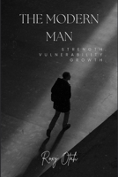 The Modern Man: S T R E N G T H. V U L N E R A B I L I T Y. G R O W T H. B0FPX937Q1 Book Cover