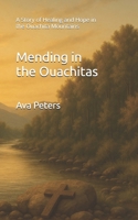 Mending in the Ouachitas: A Story of Healing and Hope in the Ouachita Mountains B0F6YLF4NS Book Cover