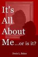 It's All About Me...Or Is It? 198500576X Book Cover