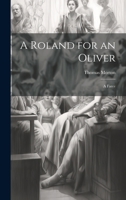 A Roland for an Oliver: A Farce 1021924997 Book Cover