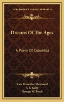Dreams Of The Ages: A Poem Of Columbia 1430466022 Book Cover