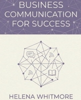 Business Communication for Success: Master the Skills of Professional Writing, Presentations, Leadership Communication, and Workplace Influence B0H7CX1RWC Book Cover