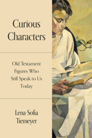 Curious Characters: Old Testament Figures Who Still Speak to Us Today B0FHDZGBKR Book Cover