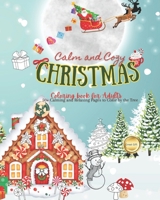 Calm and Cozy CHRISTMAS Coloring Book for Adults: Calming and Relaxing Pages to Color By the Tree: Festive Scenes, Characters, and Beautiful Mandalas B0CNTYWWFX Book Cover
