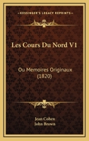 Les Cours Du Nord V1: Ou Memoires Originaux (1820) 1167649567 Book Cover