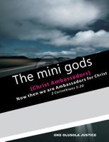The Mini gods: Christ Ambassadors 1540575586 Book Cover