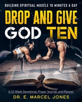 Drop and Give God Ten: Building Spiritual Muscle 10 Minutes A Day B08QRWQD8C Book Cover