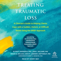 Treating Traumatic Loss: A Clinician's Guide to Helping Clients Cope with a Sudden, Violent, or Difficult Death Using the Grief Approach B0F47J24T3 Book Cover