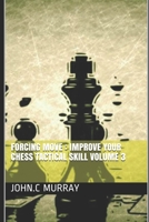 Forcing move  :  Improve your chess tactical  skill  volume 3 1690729074 Book Cover