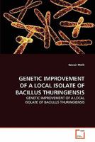 Genetic Improvement of a Local Isolate of Bacillus Thuringiensis 3639344472 Book Cover