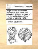 Plays written by Thomas Southerne, Esq. Now first collected. With an account of the life and writings of the author. ... Volume 1 of 3 1140932489 Book Cover