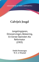 Calvijn's Jeugd: Jongelingsjaren, Omzwervingen, Bekeering, En Eerste Optreden Als Reformator (1903) 1168142091 Book Cover