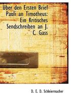 Uber den Ersten Brief Pauli an Timotheus: Ein Kritisches Sendschreiben an J. C. Gass 1140377191 Book Cover