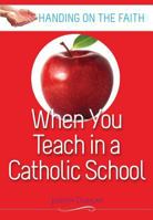 When You Teach in a Catholic School: Handing on the Faith series 0867165758 Book Cover