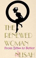 The Renewed Woman: From Bitter to Better 0990350916 Book Cover