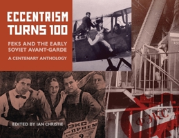 Eccentrism Turns 100: FEKS and the Early Soviet Avant-Garde A Centenary Anthology 1917124775 Book Cover