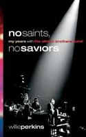 No Saints, No Saviors: My Years With The Allman Brothers Band 0881466212 Book Cover
