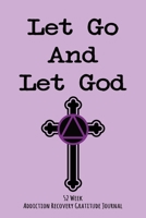 Let Go And Let God With Cross: 52 Week Gratitude Journal For Addiction Recovery With Daily and Weekly Gratitude and Affirmations 1691921106 Book Cover