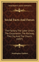 Social facts and forces;: The factory--the labor union--the corporation--the railway--the city--the church (Kennikat Press scholarly reprints. Series in ... and culture in the nineteenth century) 0469732016 Book Cover