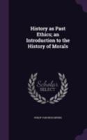 History As Past Ethics: An Introduction to the History of Morals - Primary Source Edition 1017923396 Book Cover