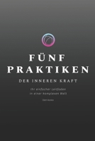 FÜNF PRAKTIKEN DER INNEREN KRAFT: Ihr einfacher Leitfaden in einer komplexen Welt (German Edition) B0DTYGL72P Book Cover