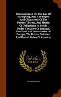 Commentaries On the Law of Suretyship: And the Rights and Obligations of the Parties Thereto: And Herein of Obligations in Solido, Under the Laws of England, Scotland, and Other States of Europe, the  114545724X Book Cover