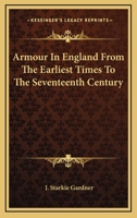 Armour in England, from the Earliest Times to the Reign of James the First 9355759231 Book Cover