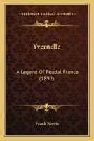 Yvernelle: A Legend Of Feudal France 1530848598 Book Cover