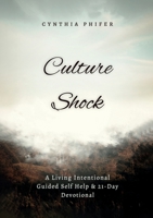 Culture Shock: A Living Intentional Guided Self Help & 21 Day Devotional 1329859766 Book Cover