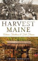 Harvest Maine: Autumn Traditions & Fall Flavors 1540224538 Book Cover