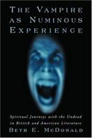 The Vampire As Numinous Experience: Spiritual Journeys With The Undead In British And American Literature 0786419474 Book Cover