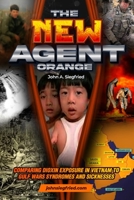 The New Agent Orange: Comparing Dioxin Exposure in Vietnam to Gulf War Syndromes and Sicknesses 1959898205 Book Cover
