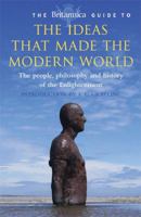 The Britannica Guide to the Ideas that Made the Modern World: The People, Philosophy, and History of Englightenment 0762433701 Book Cover