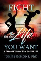 Fight for the Life You Want: Become the Best Version of Yourelf 1539640329 Book Cover
