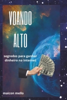 Voando alto: Segredos para ganhar dinheiro na internet (Portuguese Edition) B0FJWTBRQT Book Cover