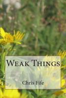 Weak Things 149608117X Book Cover