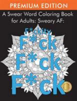 A Swear Word Coloring Book for Adults: Sweary Af: F*ckity F*ck F*ck F*ck 1945260882 Book Cover