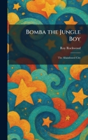 Bomba the Jungle Boy: The Abandoned City 1025308336 Book Cover