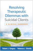Resolving Therapeutic Dilemmas with Suicidal Clients: A Clinical Handbook 1462562671 Book Cover
