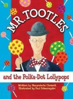 Mr. Tootles And the Polka-dot Lollypops 0972170618 Book Cover