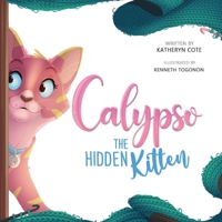 Calypso The Hidden Kitten (The Adventures of Calypso The Hidden Kitten) B0GTMN7K4L Book Cover