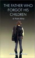 Father Who Forgot His Children: A True Story 0759657157 Book Cover