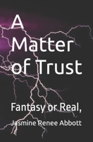 A Matter of Trust: Fantasy or Real, B0CNRR2YKY Book Cover