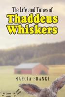 The Life and Times of Thaddeus Whiskers 1635688132 Book Cover