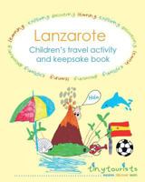 Lanzarote! Children's travel activity and keepsake book: Fun-filled, Lanzarote-themed activities to keep your child entertained on your trip abroad. 1539606155 Book Cover