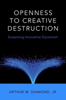 Openness to Creative Destruction: Sustaining Innovative Dynamism 0190263679 Book Cover