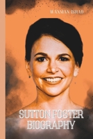SUTTON FOSTER BIOGRAPHY: Singing, Dancing, Acting: The Story of a Modern Muse B0F4N92N6G Book Cover