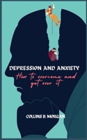 DEPRESSION AND ANXIETY: Overcoming the Darkness: A Guide to Beating Depression and Anxiety, Guide to unlocking inner peace. B0CTJX1Q17 Book Cover